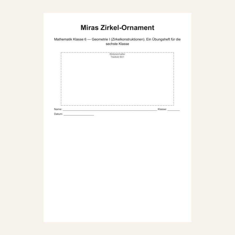 Miras Zirkel-Ornament Mathematik Klasse 6 — Geometrie I (Zirkelkonstruktionen)