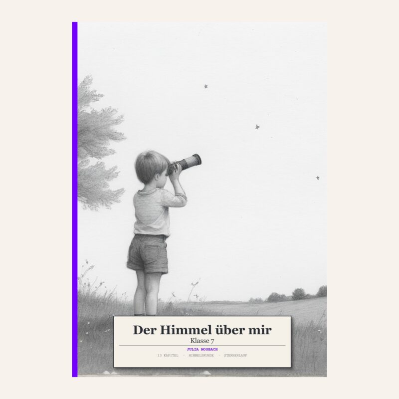 Der Himmel über mir Sternenkunde und Planetenrhythmen - ein Arbeitsheft für die Klasse 7